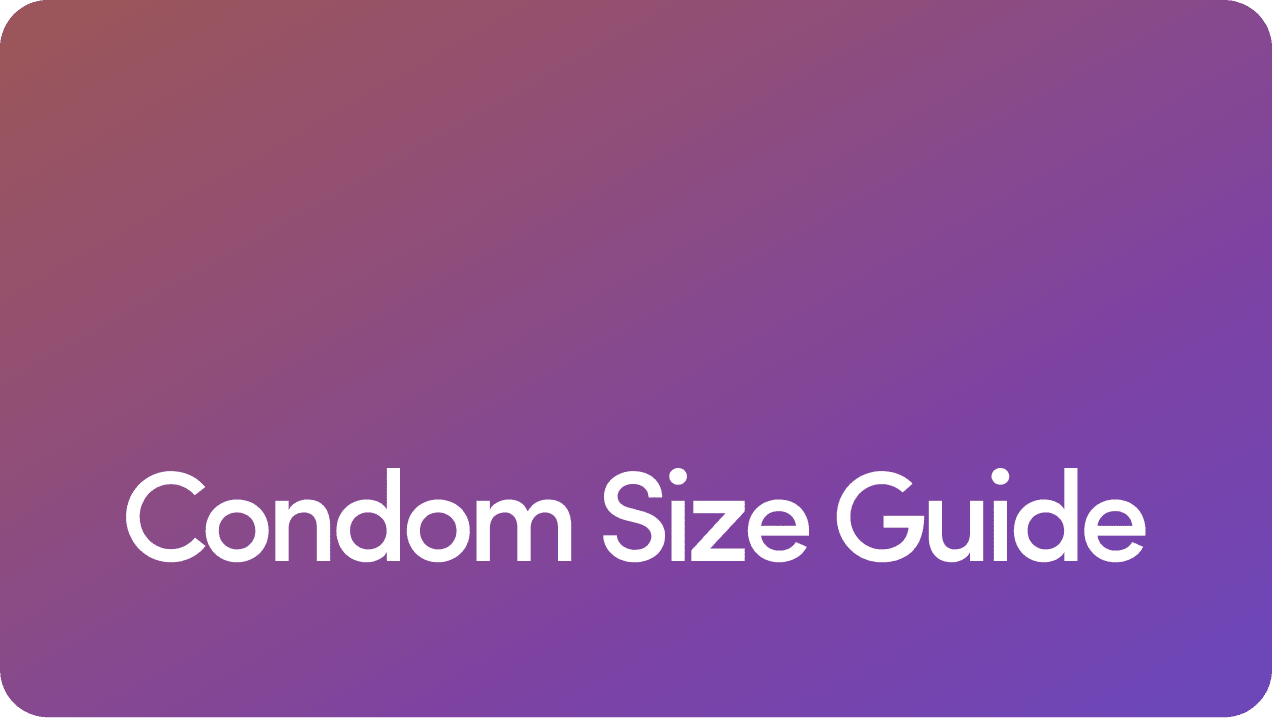 Condom Size Guide: What Size Condom Do I Need?