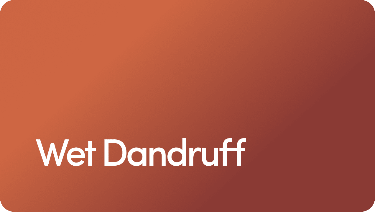Wet Dandruff